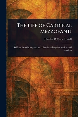 The Life of Cardinal Mezzofanti by Russell, Charles William