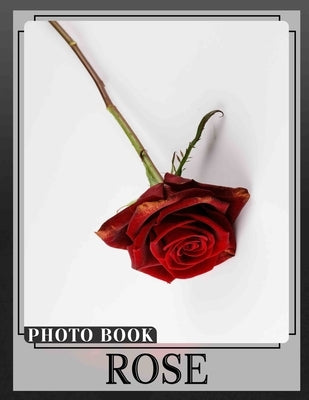 Rose Photo Book: Vibrant Collection Of Stunning Roses With 40 Images For Garden Lovers by Farley, Roger