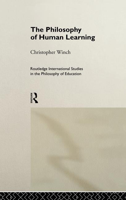 The Philosophy of Human Learning by Winch, Christopher