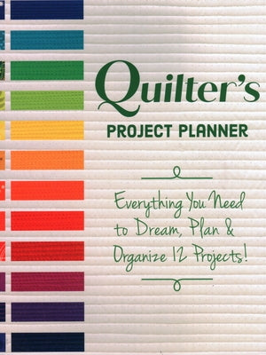 Quilter's Project Planner: Everything You Need to Dream, Plan & Organize 12 Projects! by La Honta, Betsy