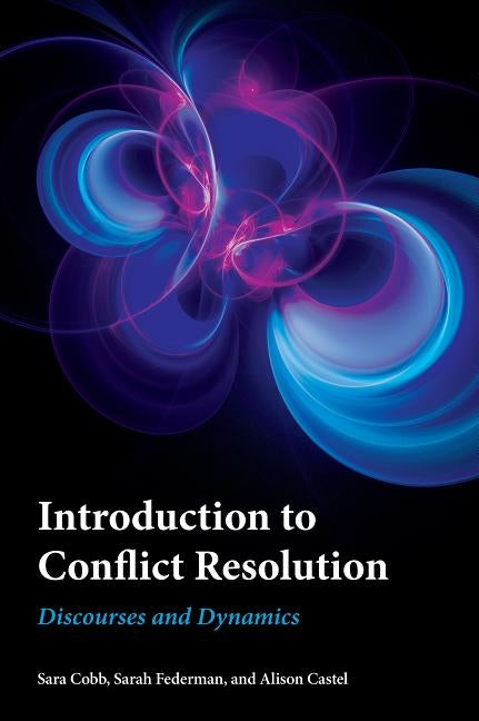 Introduction to Conflict Resolution: Discourses and Dynamics by Cobb, Sara