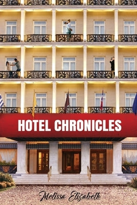 Hotel Chronicles by Elizabeth, Melissa