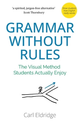 Grammar Without Rules: The Visual Method Students Actually Enjoy by Eldridge, Carl