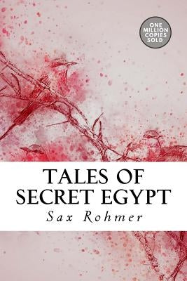 Tales of Secret Egypt by Rohmer, Sax