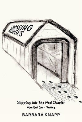 Crossing Bridges: Stepping into the Next Chapter by Knapp, Barbara
