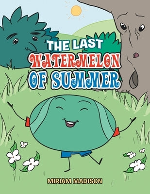 The Last Watermelon of Summer by Madison, Miriam