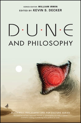 Dune and Philosophy: Minds, Monads, and Muad'dib by Irwin, William
