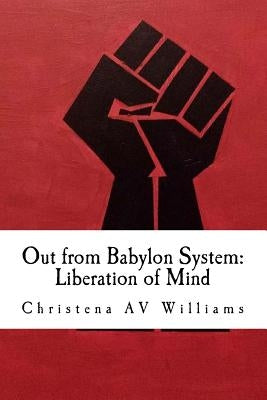 Out from Babylon system: Liberation of Mind by Williams, Christena Av