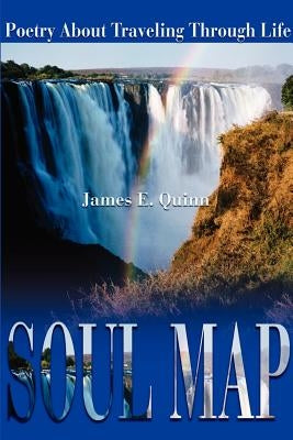 Soul Map: Poetry about Traveling Through Life by Quinn, James E.