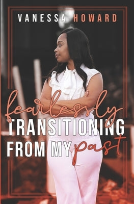 Fearlessly Transitioning From My Past by Howard, Vanessa