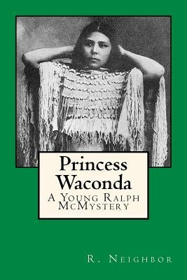 Princess Waconda: A Young Ralph McMystery by Neighbor, Ralph
