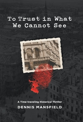 To Trust in What We Cannot See by Mansfield, Dennis