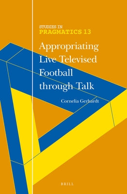 Appropriating Live Televised Football Through Talk by Gerhardt, Cornelia
