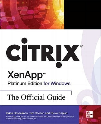 Citrix Xenapp Platinum Edition for Windows: The Official Guide by Reeser, Tim