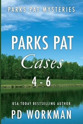 Parks Pat Cases 4-6: Quick-read police procedurals set in picturesque Canada by Workman, P. D.
