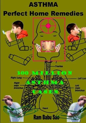 Asthma-Perfect Home Remedies: Asthma Treatment by Home Remedies by Sao, Ram Babu
