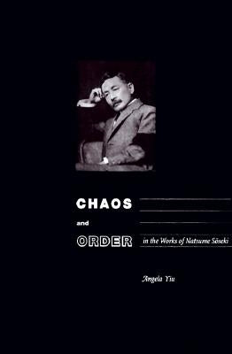 Chaos and Order in the Works of Natsume Sо̄seki by Yiu, Angela
