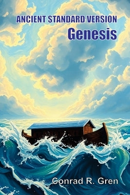 ANCIENT STANDARD VERSION(R) Bible: Genesis: Genesis by Gren, Conrad R.