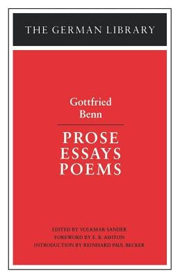 Prose Essays Poems: Gottfried Benn by Benn, Gottfried