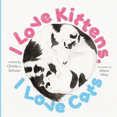I Love Kittens, I Love Cats by Schwan, Christy L.