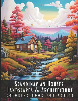 Scandinavian Houses Landscapes & Architecture Coloring Book for Adults: Beautiful Nature Landscapes Sceneries and Foreign Buildings Coloring Book for by Palette, Artful