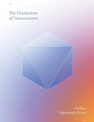 The Octahedron of Consciousness by Osifihor, Ogheneyole