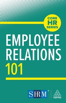 Employee Relations 101 by Editorial, Kogan Page