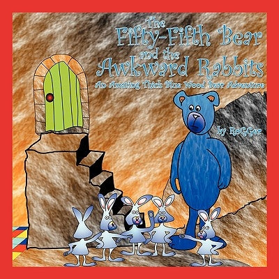 The Fifty-Fifth Bear and the Awkward Rabbits: An Amazing Thick Blue Wood Bear Adventure by Rogger