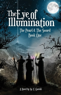 The Eye of Illumination: The Pearl & The Sword Book-One by Gorski, W. C.