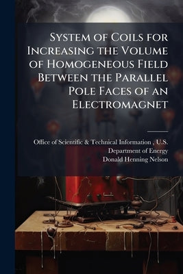 System of Coils for Increasing the Volume of Homogeneous Field Between the Parallel Pole Faces of an Electromagnet by Office of Scientific &. Technical Inform