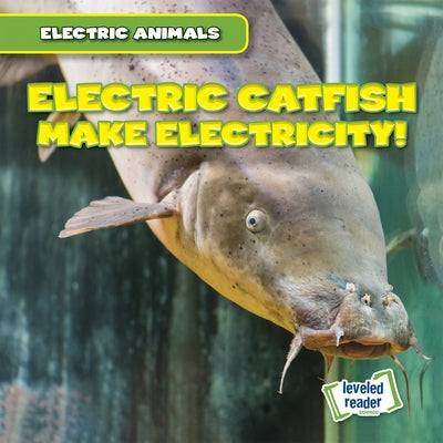 Electric Catfish Make Electricity! by Mallory, Louis