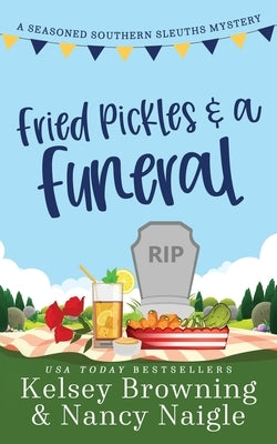 Fried Pickles and a Funeral: A Humorous and Heartwarming Cozy Mystery by Browning, Kelsey