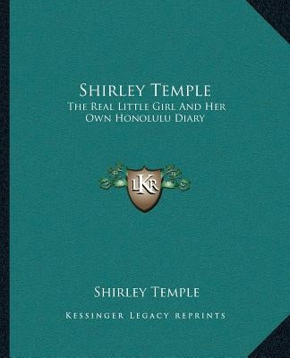 Shirley Temple: The Real Little Girl and Her Own Honolulu Diary by Temple, Shirley