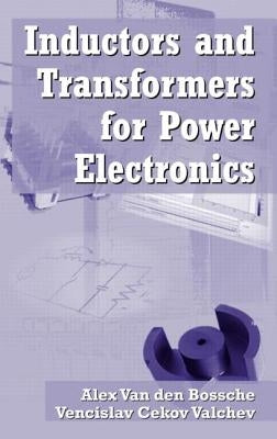 Inductors and Transformers for Power Electronics by Valchev, Vencislav Cekov