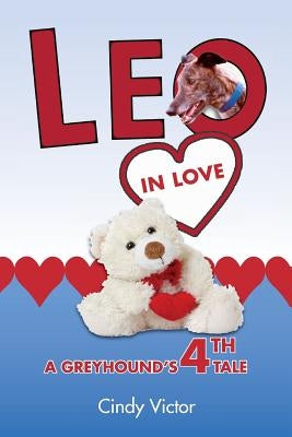Leo In Love: A Greyhound's 4th Tale by Victor, Cindy