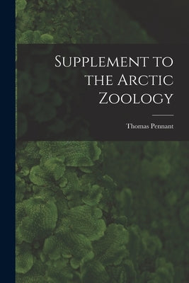 Supplement to the Arctic Zoology [microform] by Pennant, Thomas 1726-1798