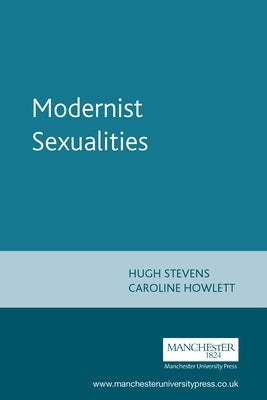 Modernist Sexualities by Stevens, Hugh