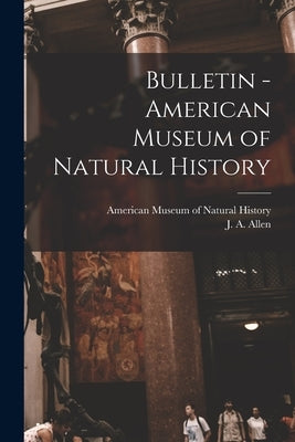 Bulletin - American Museum of Natural History by American Museum of Natural History