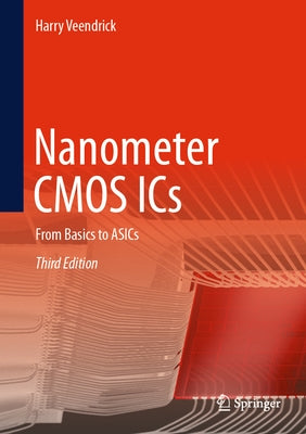 Nanometer CMOS ICS: From Basics to Asics by Veendrick, Harry