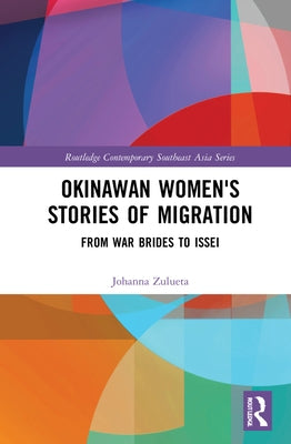Okinawan Women's Stories of Migration: From War Brides to Issei by Zulueta, Johanna O.