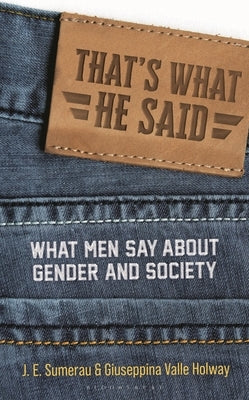 That's What He Said: What Men Say About Gender and Society by Sumerau, J. E.