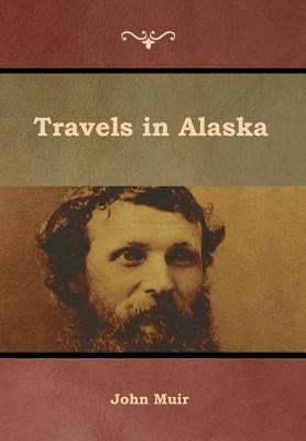 Travels in Alaska by Muir, John