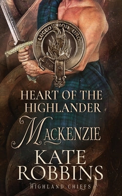 Heart of the Highlander: The Highland Chiefs: #5 by Robbins, Kate