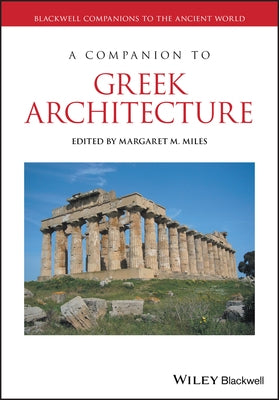 A Companion to Greek Architecture by Miles, Margaret M.
