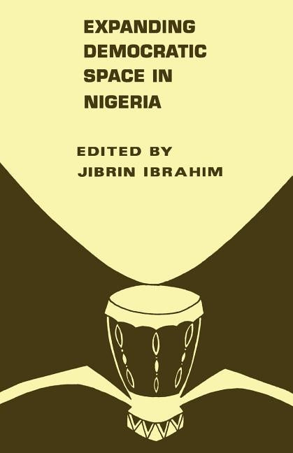 Expanding Democratic Space in Nigeria by Ibrahim, Jibrin
