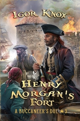 Henry Morgan's Fort (A Buccaneer's Due Book #3): LitRPG Series by Knox, Igor