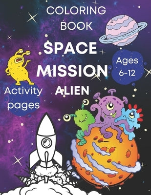 Space coloring book activity pages - mission alien, ages 6-12: Kids fun illustrations - rockets, astronauts, planets and more! by Elia, Planet