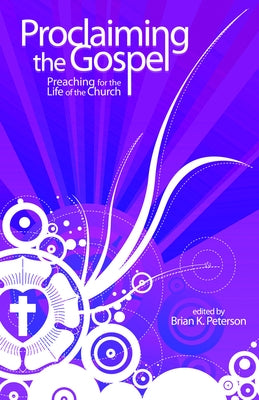 Proclaiming the Gospel by Peterson, Brian K.
