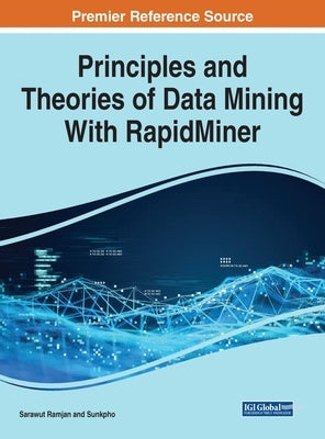 Principles and Theories of Data Mining With RapidMiner by Ramjan, Sarawut