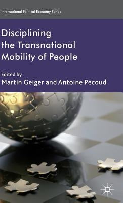 Disciplining the Transnational Mobility of People by Geiger, M.